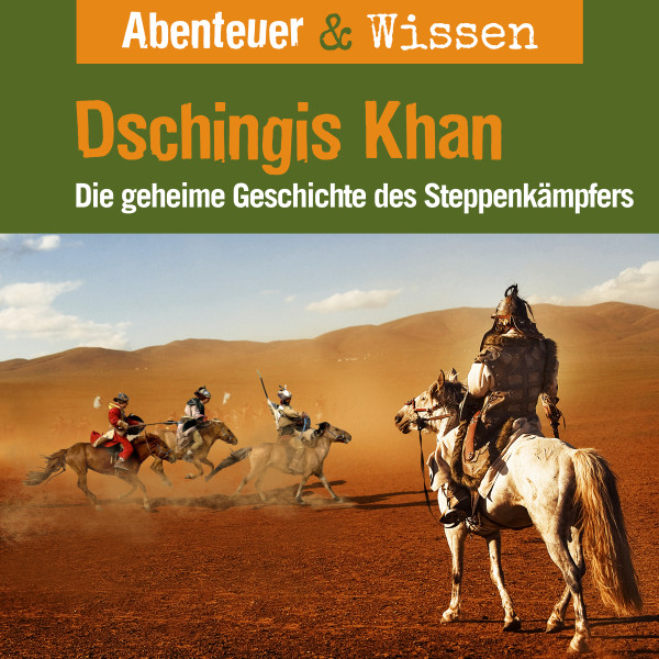 Abenteuer & Wissen, Dschingis Khan - Die geheime Geschichte des Steppenkämpfers