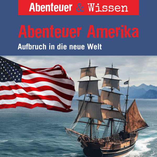 Abenteuer & Wissen, Abenteuer Amerika - Aufbruch in die neue Welt