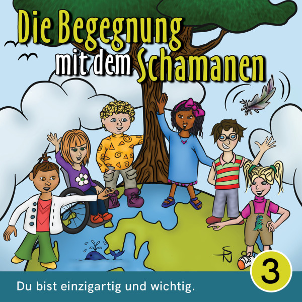 Du bist einzigartig und wichtig - Die Begegnung mit dem Schamanen, Teil 3 (Ungekürzt)