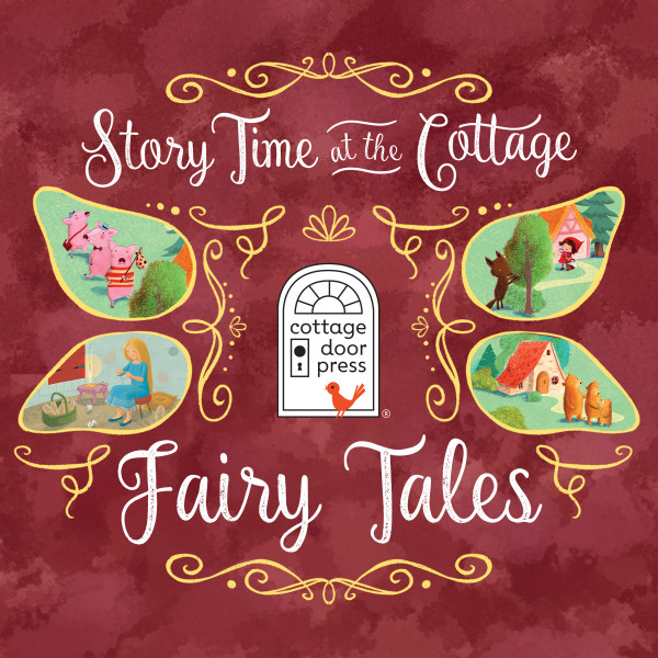 Story Time at the Cottage: Fairy Tales - Story Time at the Cottage (Unabridged)