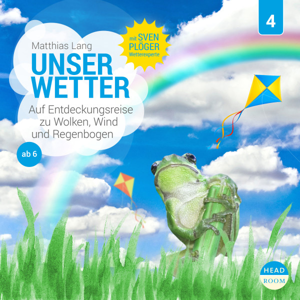 Unsere Welt, Folge 4: Unser Wetter - Auf Entdeckungsreise zu Wolken, Wind und Regenbogen (Ungekürzt)