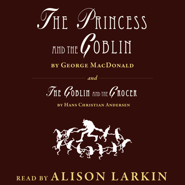 The Princess and The Goblin / The Goblin and the Grocer (Unabridged)