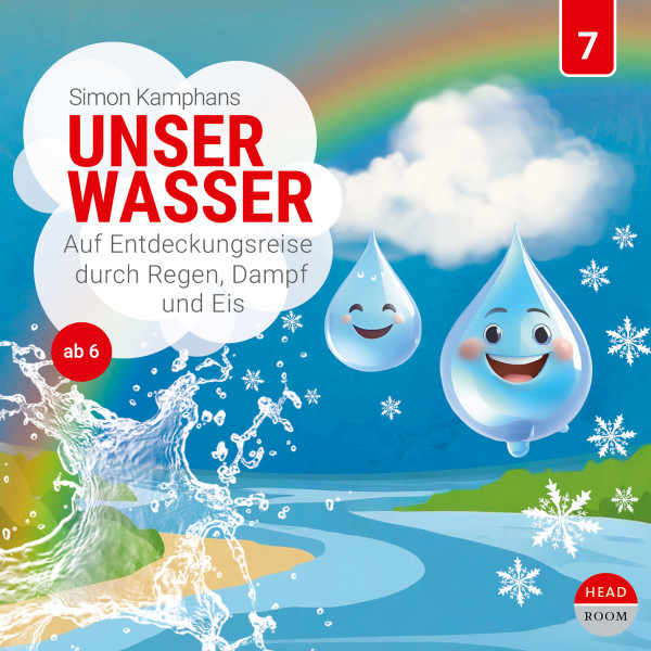 Unsere Welt, 7: Unser Wasser - Auf Entdeckungsreise durch Regen, Dampf und Eis